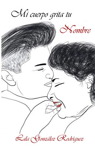 Mi Cuerpo Grita tu Nombre (Spanish Edition)