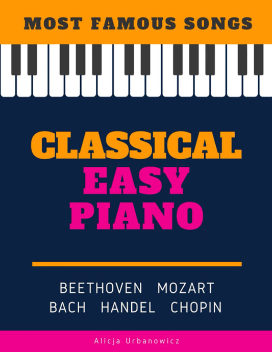Classical Easy Piano - Most Famous Songs - Beethoven Mozart Bach Handel Chopin: Teach Yourself How to Play Popular Music for Beginners and ... Arrangements! Book, Video Tutorial, BIG Notes - 8301