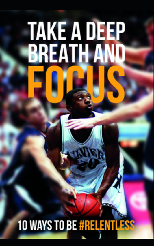Take a deep breath and focus: 10 ways to be relentless