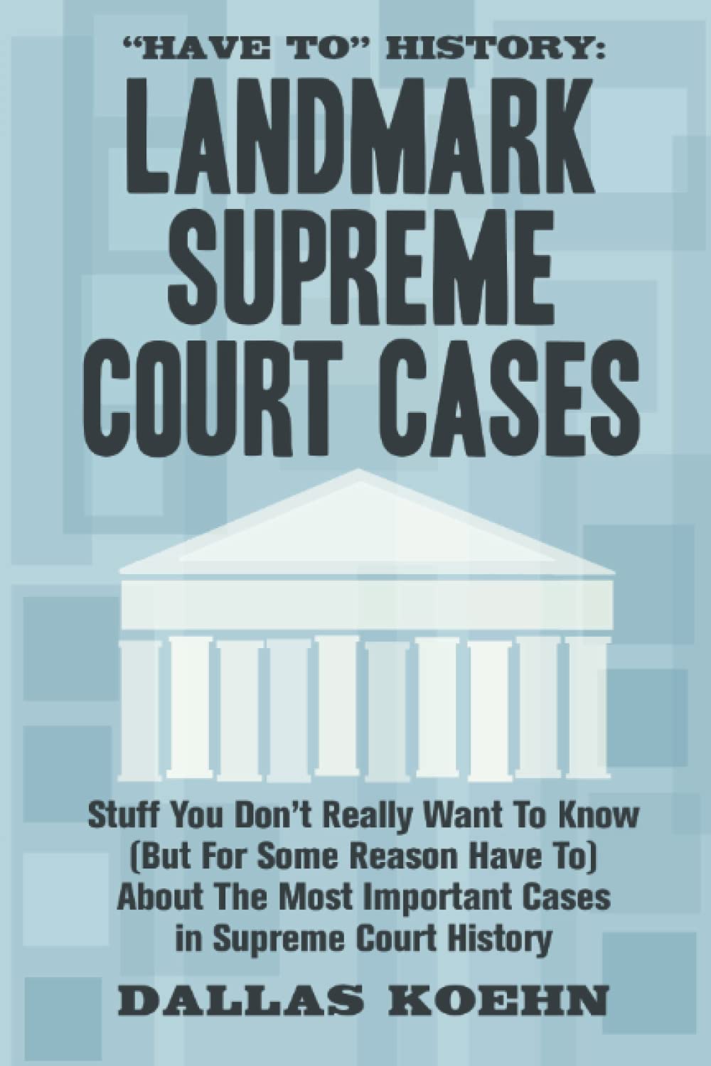 "Have To" History: Landmark Supreme Court Cases: Stuff You Don't Really Want To Know (But For Some Reason Have To) About The Most Important Cases In Supreme Court History - 7206