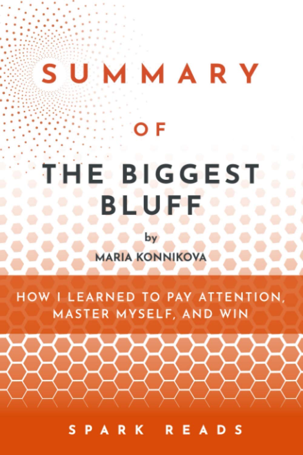 Summary of The Biggest Bluff by Maria Konnikova: How I Learned to Pay Attention, Master Myself, and Win - 2527