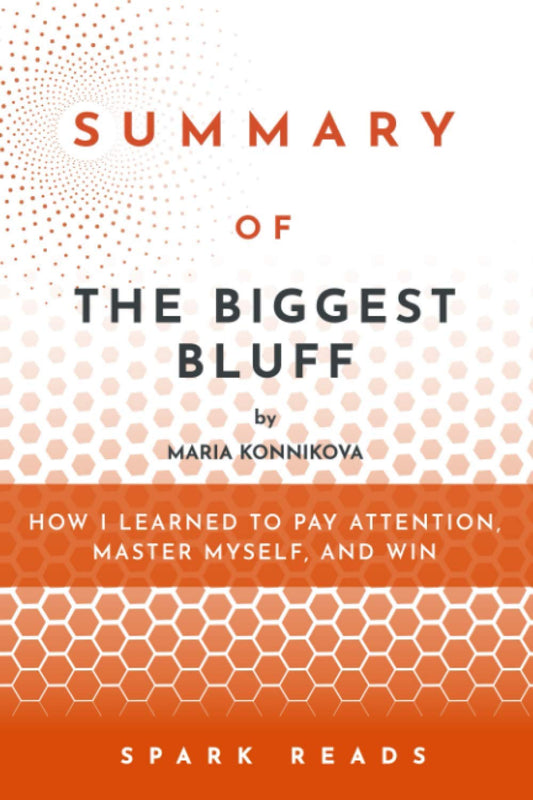 Summary of The Biggest Bluff by Maria Konnikova: How I Learned to Pay Attention, Master Myself, and Win - 2527