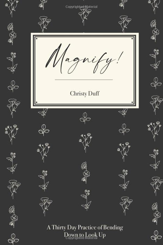 Magnify!: A Thirty Day Practice of Bending Down to Look Up
