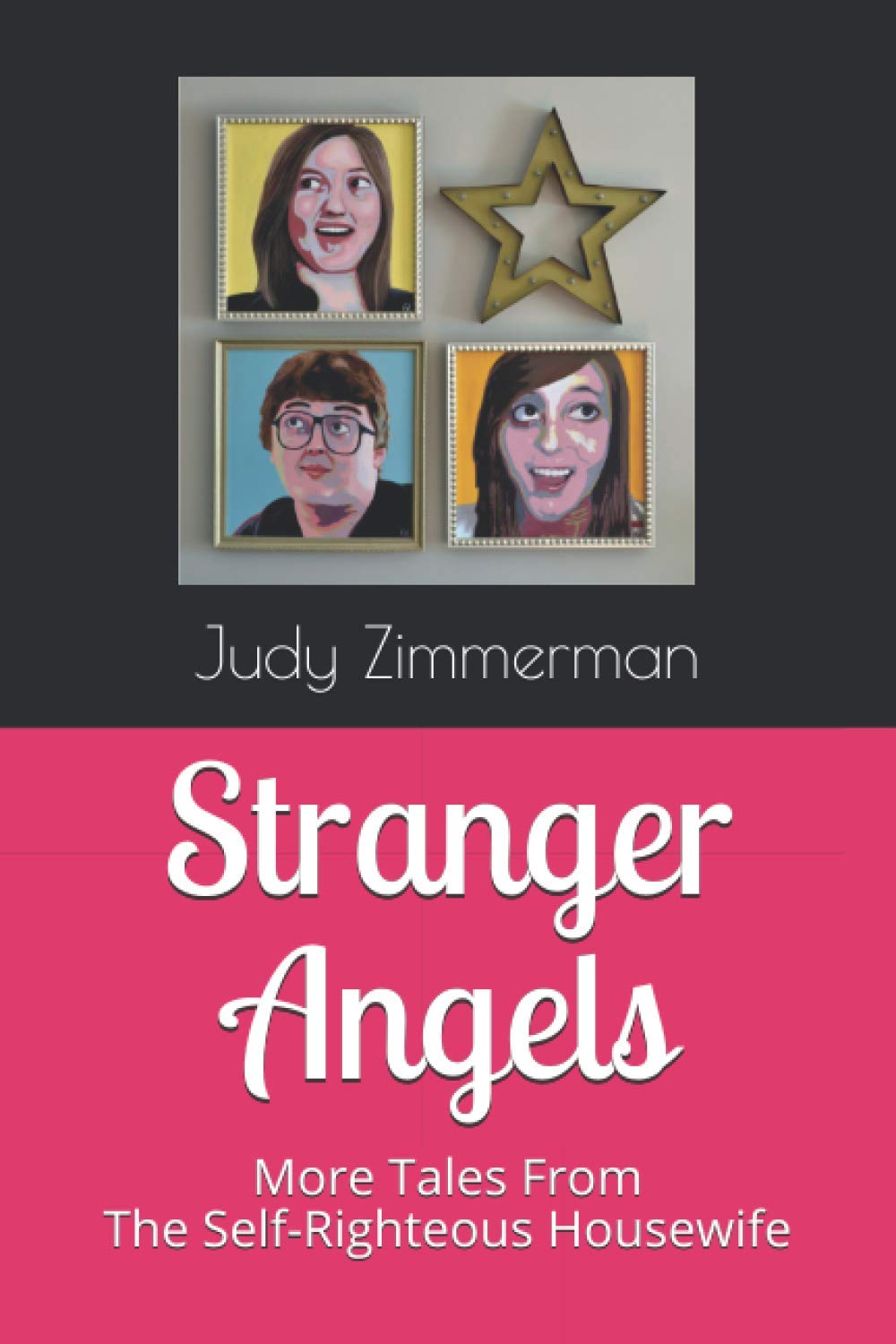 Stranger Angels: More Tales From the Self-Righteous Housewife