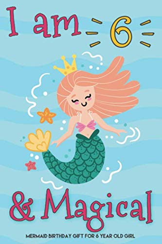I Am 6 And Magical Mermaid Birthday Gift For 6 Year Old Girl: 6th Mermaid Journal Sketchbook, Cut Birthday Gift For Little Girl Age 6, Mermaid Gifts For 6 Year Old Girls - 7019