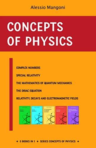 Concepts of physics: complex numbers, special relativity, the mathematics for quantum mechanics, the Dirac equation and relativity, decays and electromagnetic fields - 3605