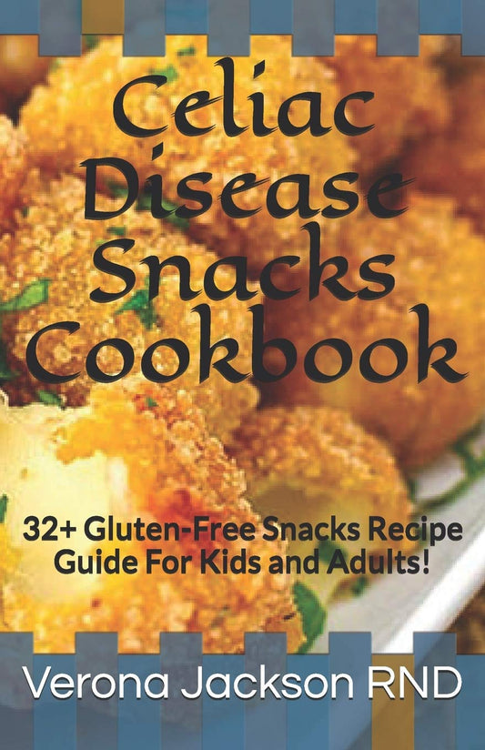 Celiac Disease Snacks Cookbook: 32+ Gluten-Free Snacks Recipe Guide For Kids and Adults! - 4670