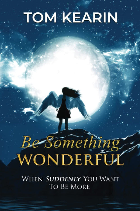 Be Something Wonderful: When Suddenly You Want To Be More - 2384