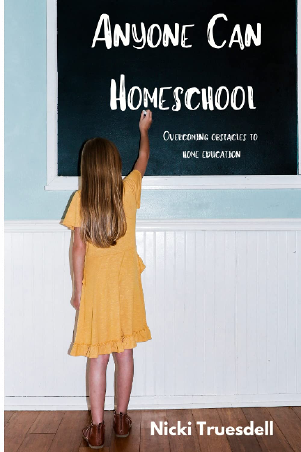 Anyone Can Homeschool: Overcoming Obstacles to Home Education