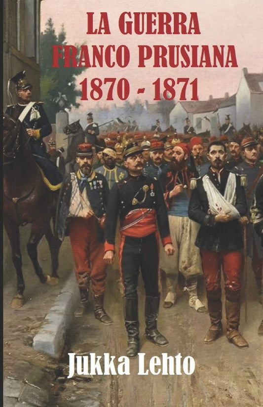 LA GUERRA FRANCO-PRUSIANA 1870-1871 (Spanish Edition)
