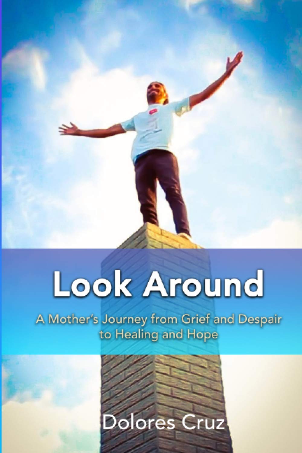 Look Around: A Mother's Journey from Grief and Despair to Healing and Hope