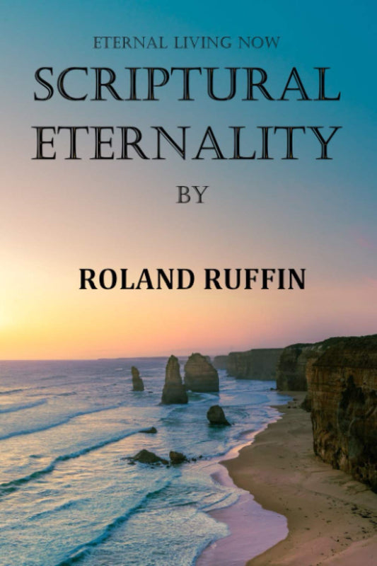 SCRIPTURAL ETERNALITY: ETERNAL LIVING NOW - 5705