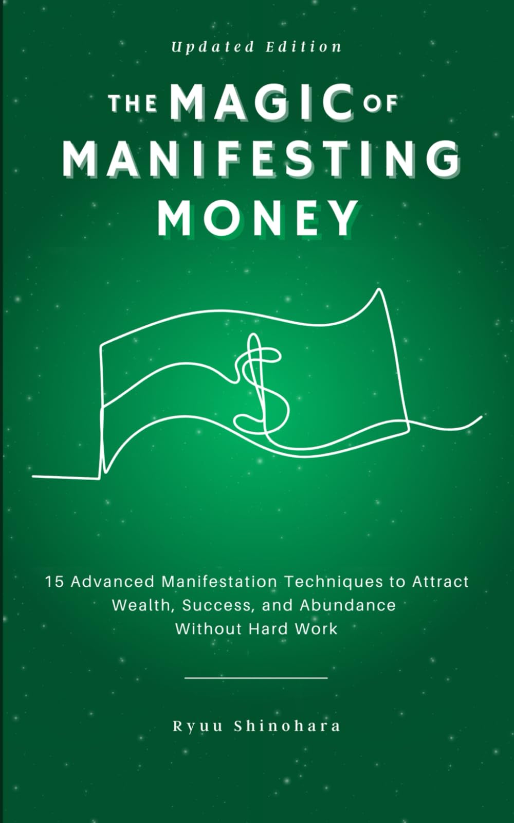 The Magic of Manifesting Money: 15 Advanced Manifestation Techniques to Attract Wealth, Success, and Abundance Without Hard Work (Law of Attraction) - 5044