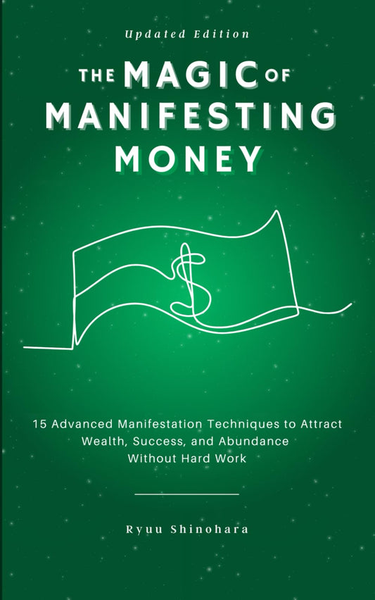 The Magic of Manifesting Money: 15 Advanced Manifestation Techniques to Attract Wealth, Success, and Abundance Without Hard Work (Law of Attraction) - 5044