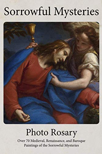 Sorrowful Mysteries Photo Rosary: Pray the Rosary with over 70 Medieval, Renaissance, and Baroque Paintings (Photo Rosaries) - 5818