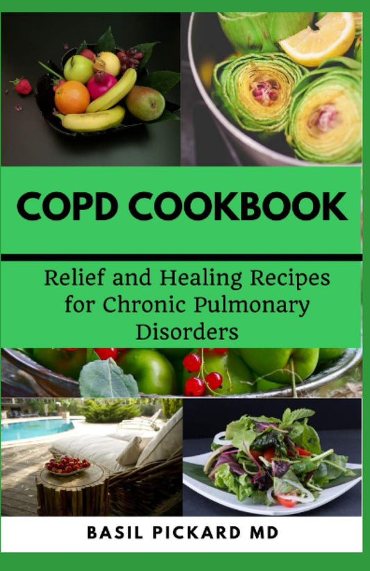 COPD COOKBOOK: Relief and Healing Recipes for Chronic Pulmonary Disorders - 1888