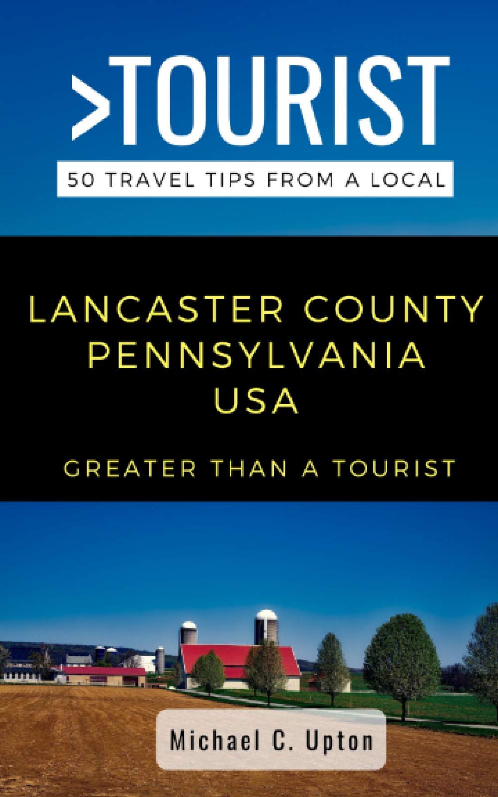 Greater Than a Tourist- Lancaster County Pennsylvania USA: 50 Travel Tips from a Local (Greater Than a Tourist North America & Caribbean Series)