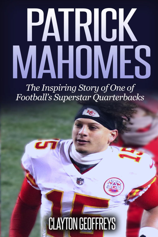 Patrick Mahomes: The Inspiring Story of One of Football’s Superstar Quarterbacks (Football Biography Books) - 9841