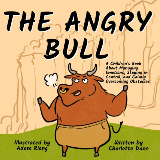 The Angry Bull: A Children’s Book About Managing Emotions, Staying in Control, and Calmly Overcoming Obstacles - 5842