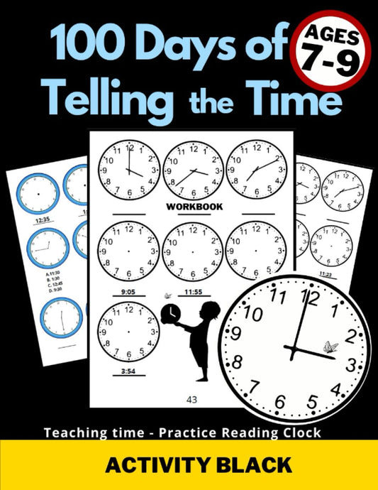 100 Days of Telling the Time, Workbook, Teaching time, Practice Reading Clock, Ages 7-9, Activity Black: For Kids, Minutes, Five minutes, Quarter ... Worksheets, Gifts to learn, Educational - 9727