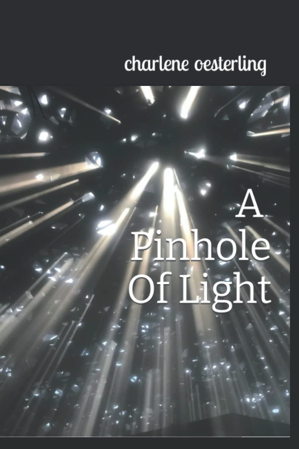 A Pinhole of Light: The Epiphanic Story of a Pinhole of Light & My Incredible Life Part I