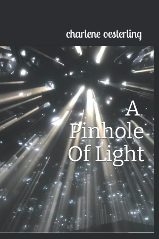 A Pinhole of Light: The Epiphanic Story of a Pinhole of Light & My Incredible Life Part I
