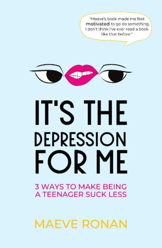 It's the Depression for Me: 3 Ways to Make Being a Teenager Suck Less (Teen Think) - 7766