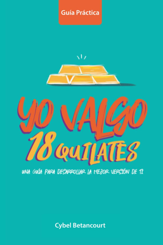 Yo Valgo 18 Quilates: Una guía para desarrollar la mejor versión de ti (Spanish Edition)