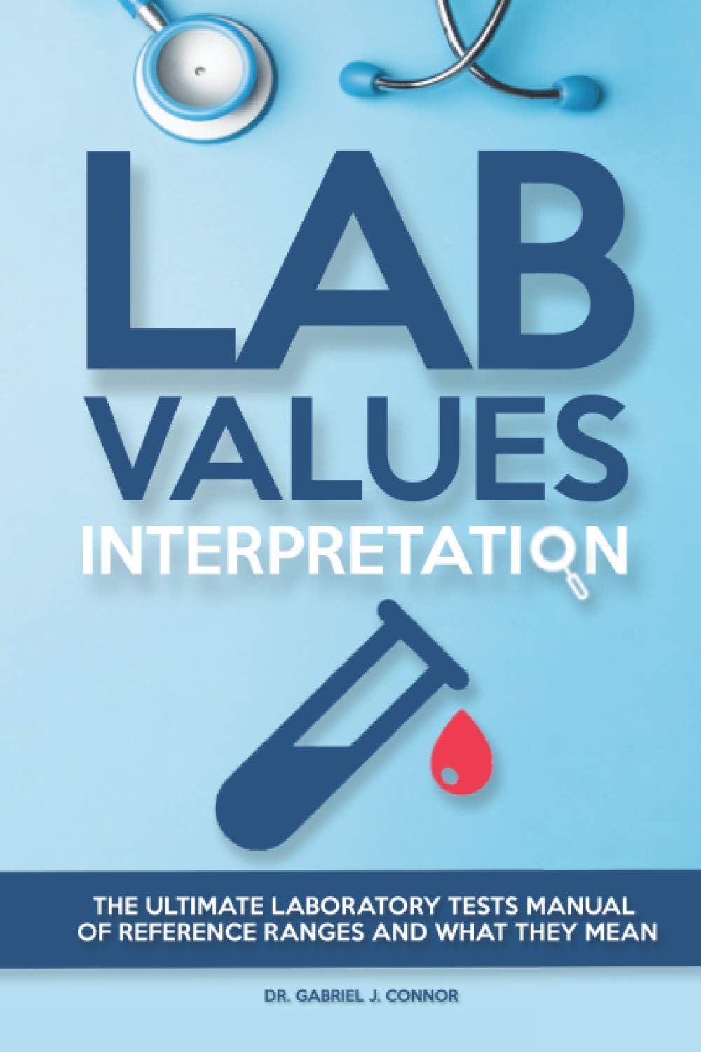 Lab Values Interpretation: The ultimate laboratory tests manual of reference ranges and what they mean