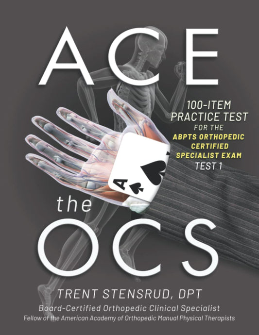 ACE the OCS: 100 item practice test for the ABPTS Orthopedic Certified Specialist exam. - 5118