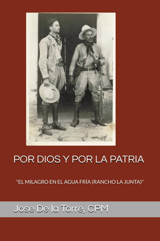 POR DIOS Y POR LA PATRIA: "EL MILAGRO EN EL AGUA FRÍA (RANCHO LA JUNTA)" (Spanish Edition)