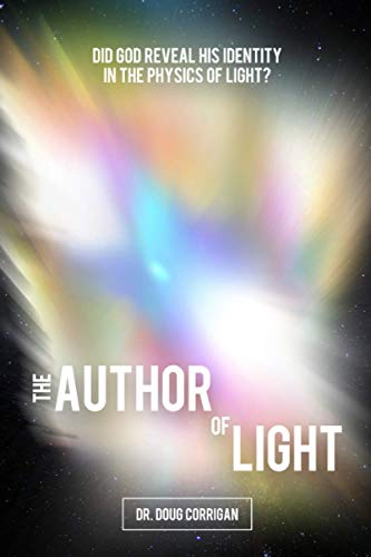 The Author of Light: Did God Reveal His Identity in the Physics of Light - 4581