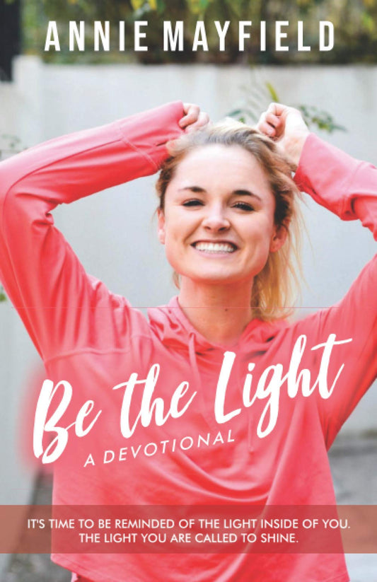 Be The Light: A Devotional- It’s time to be reminded of the light He put inside of you. The light you are called to shine.