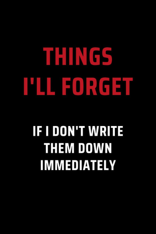 Things I’ll Forget If I Don’t Write Them Down Immediately: Secret Santa Gifts for Men, Women, Coworkers, Bosses under 10 | Funny Gag Gifts for ... Journal with 100 Pages (Premium Cream Paper) - 523
