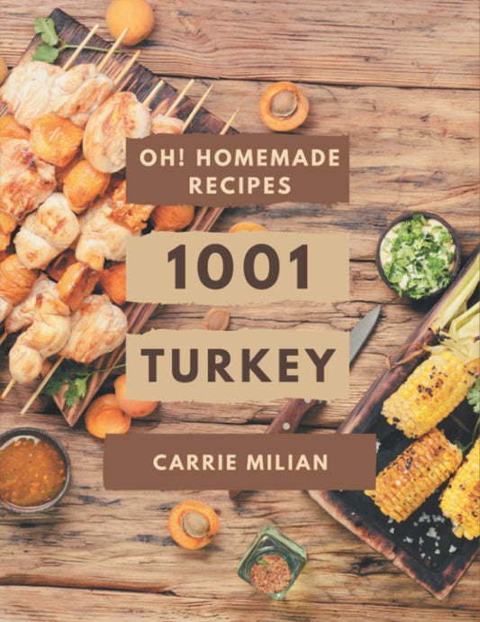 Oh! 1001 Homemade Turkey Recipes: Best Homemade Turkey Cookbook for Dummies - 8485