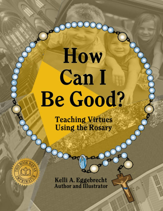 How Can I be Good?: Teaching Virtues Using the Rosary