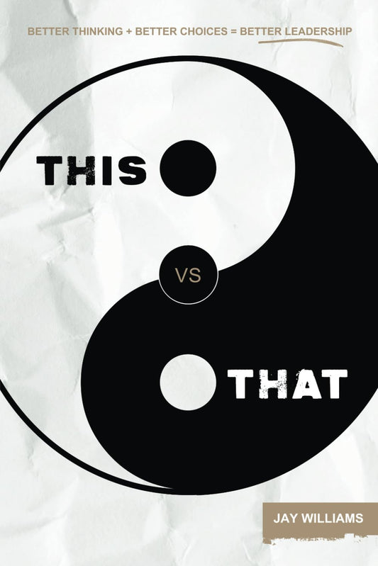 This vs That: Better Thinking, Better Choices, Better Leader
