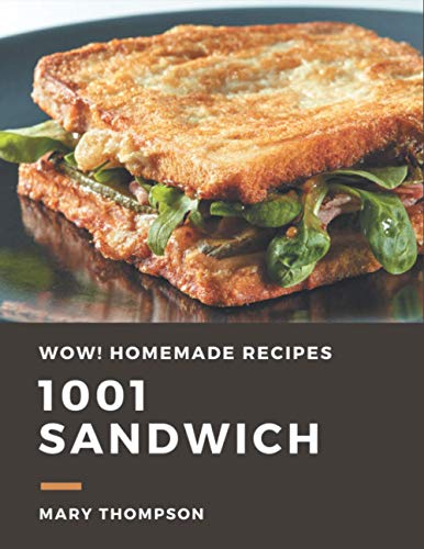Wow! 1001 Homemade Sandwich Recipes: The Highest Rated Homemade Sandwich Cookbook You Should Read - 9491