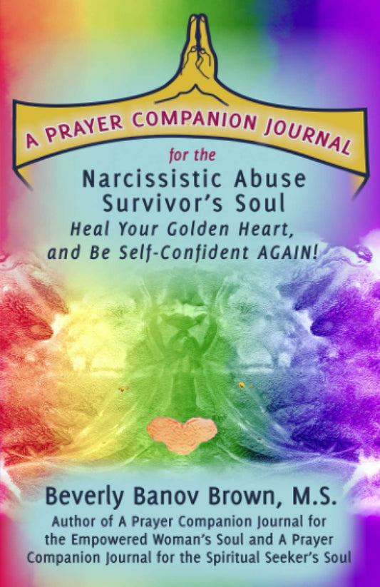 A Prayer Companion Journal for the Narcissistic Abuse Survivor's Soul: Heal Your Golden Heart, and Be Self-Confident AGAIN! - 9775
