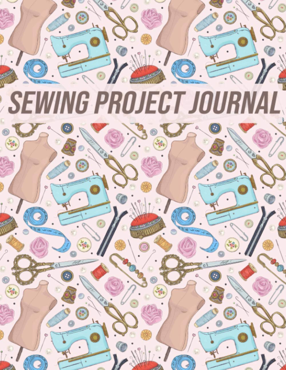 Sewing Project Journal: Keep all Your Sewing Projects Organized | Gift for Sewers, Quilter Presents, Quilting Planner - 1851