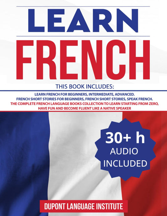 Learn French: 6 Books in 1: The Complete French Language Books Collection to Learn Starting from Zero, Have Fun and Become Fluent like a Native Speaker - 4325