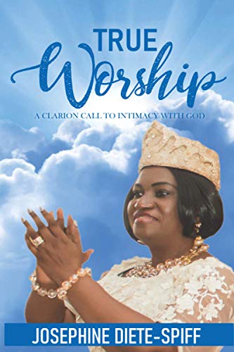 True Worship: A Clarion Call to Intimacy with God - 6722