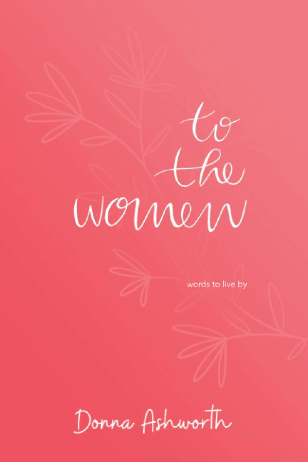 To The Women: words to live by