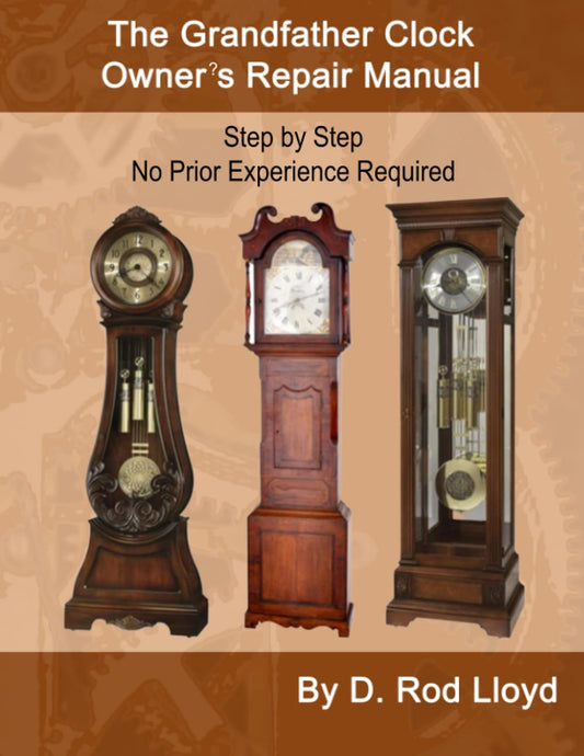 The Grandfather Clock Owner?s Repair Manual (Clock Repair you can Follow Along) - 771