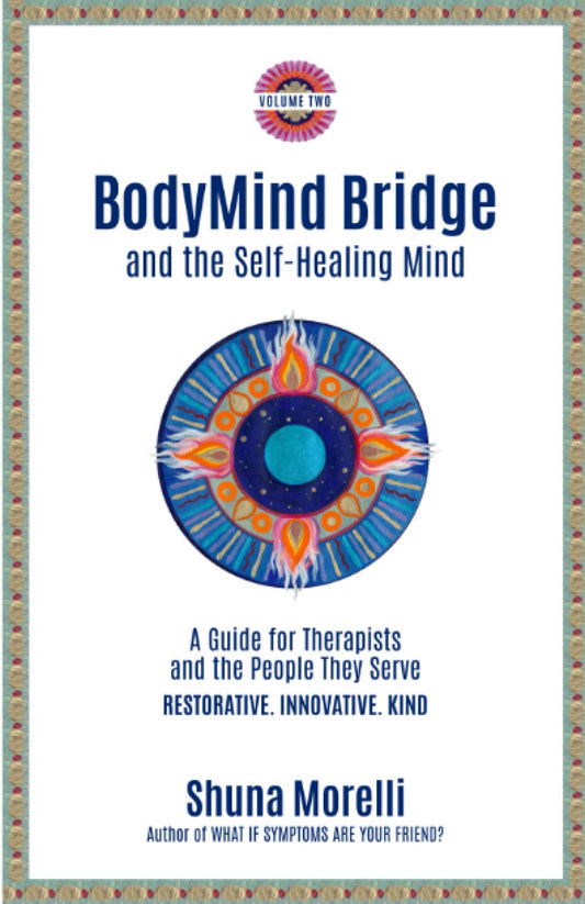 BodyMind Bridge and the Self-Healing Mind: A Guide for Therapists and the People They Serve - 9749