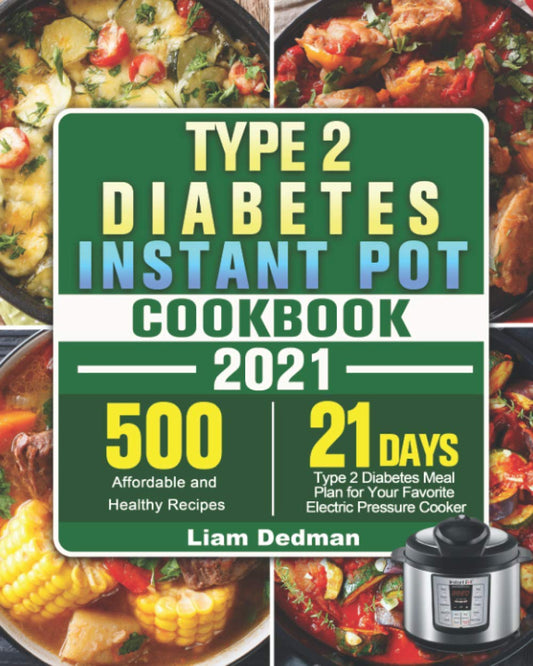 Type 2 Diabetes Instant Pot Cookbook 2021: 500 Affordable and Healthy Recipes with 21-Day Type 2 Diabetes Meal Plan for Your Favorite Electric Pressure Cooker - 8031
