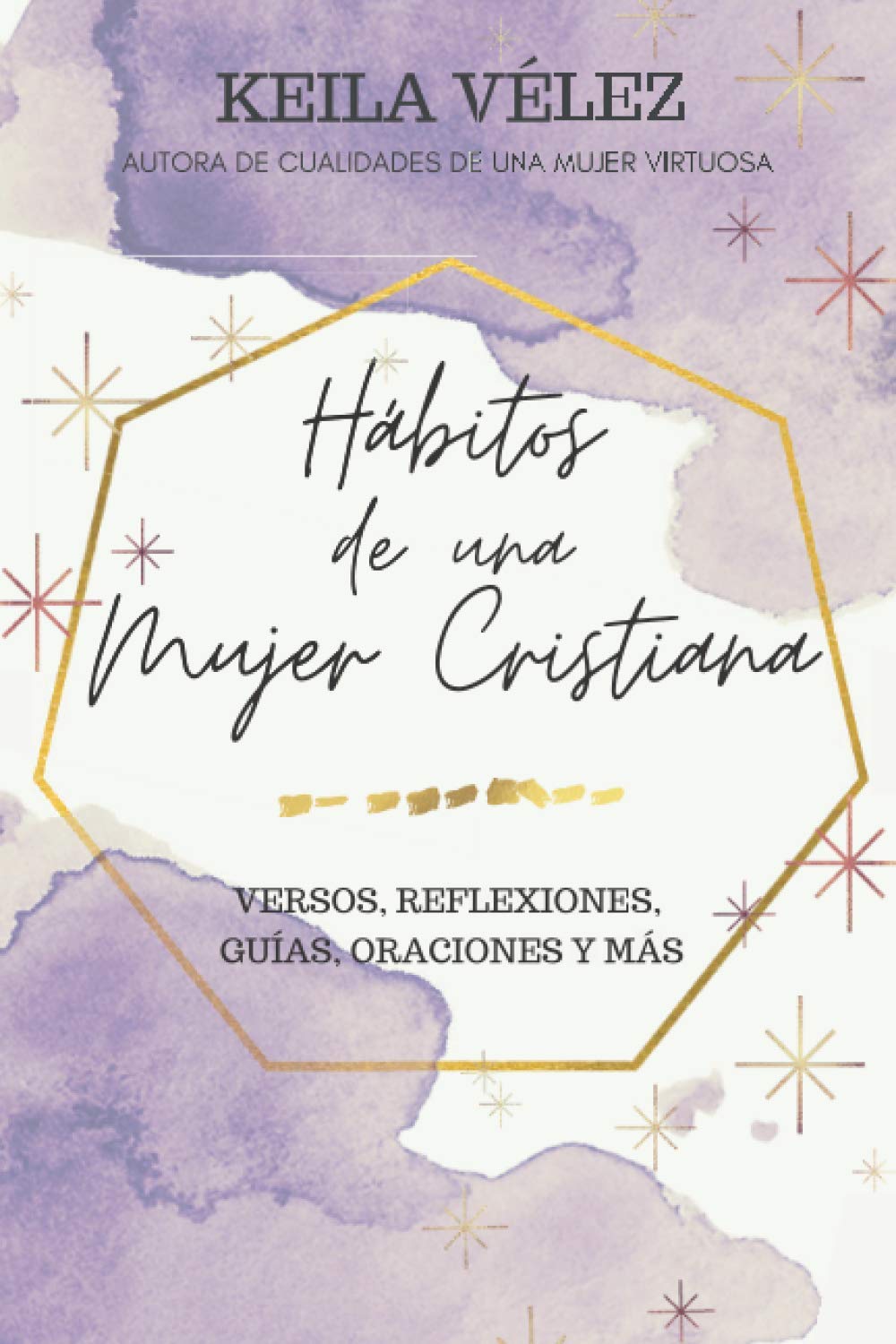 Hábitos de una Mujer Cristiana: Versos, Reflexiones, Guías, Oraciones y Más (Mujer de Dios) (Spanish Edition) - 2516