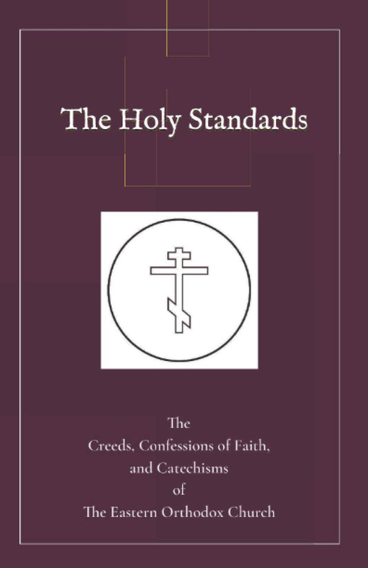 The Holy Standards: The Creeds, Confessions of Faith, and Catechisms of the Eastern Orthodox Church - 8024