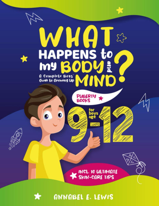 What Happens To My Body and Mind: A Complete Boys' Guide to Growing Up including 10 Ultimate Skin-Care Tips | Puberty Books for Boys Age 9-12 - 9306