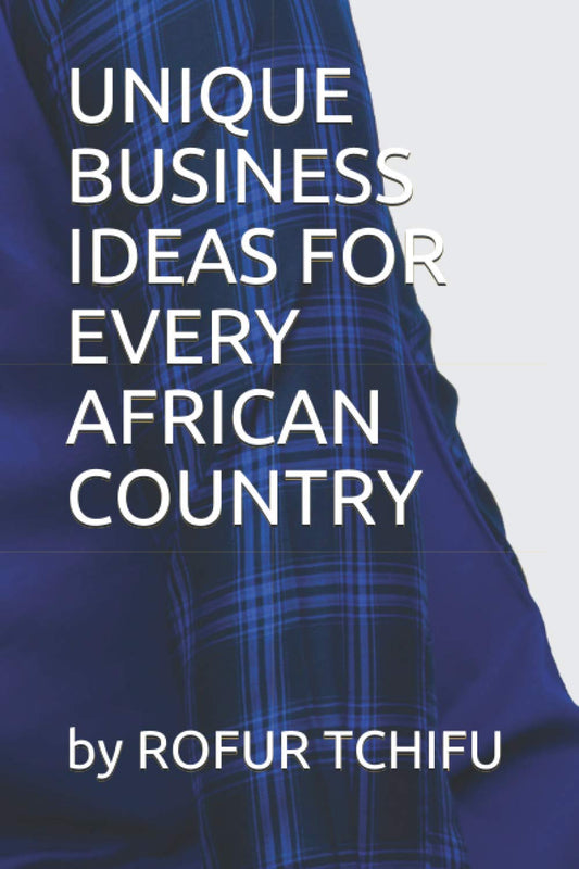UNIQUE BUSINESS IDEAS FOR EVERY AFRICAN COUNTRY
